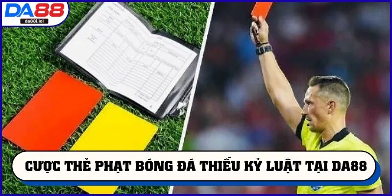Cược thẻ phạt bóng đá thiếu kỷ luật tại DA88