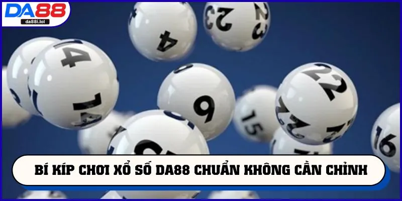 Bí kíp chơi xổ số DA88 chuẩn không cần chỉnh