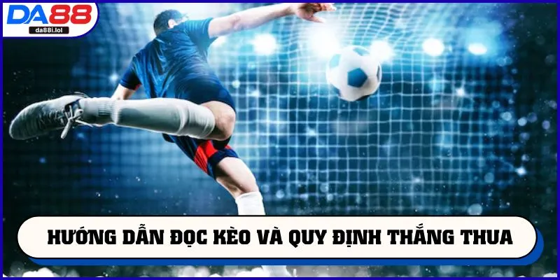 Hướng dẫn đọc kèo và quy định thắng thua