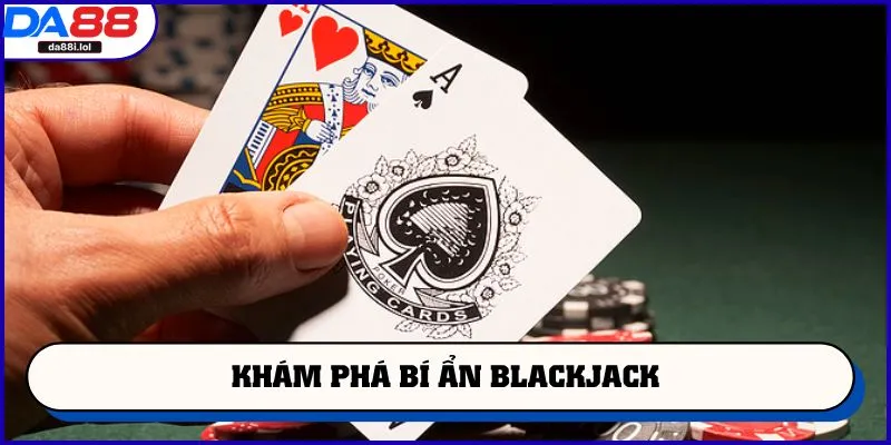 Khám phá bí ẩn Blackjack