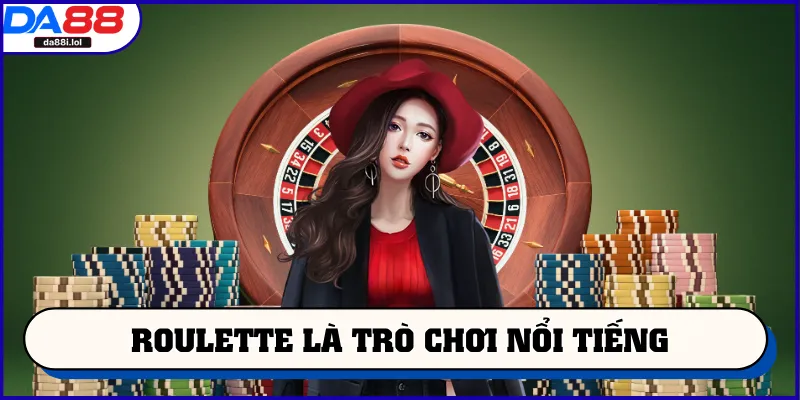 Roulette là trò chơi nổi tiếng