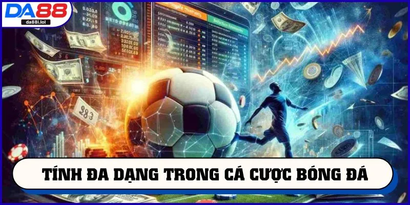 Tính đa dạng trong cá cược bóng đá
