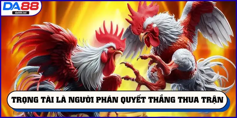 Trọng tài là người phán quyết thắng thua trận